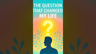 The Question that Changed my Life
