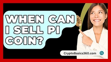 When Can I Sell Pi Coin? - CryptoBasics360.com