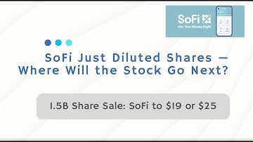 SoFi Just Diluted Shares — Where Will the Stock Go Next?