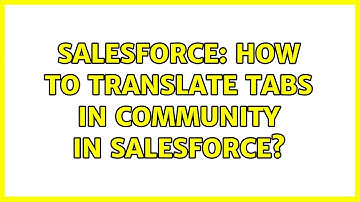 Salesforce: How to translate Tabs in community in salesforce? (2 Solutions!!)