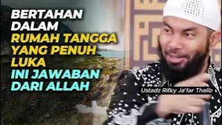 Bertahan Dalam Rumah Tangga Yang Penuh Luka, Ini Jawaban Dari Allah | Ustadz Rifky Ja'far Thalib