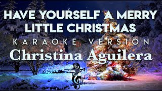 Christina Aguilera - Have Yourself A Merry Little Christmas KARAOKE