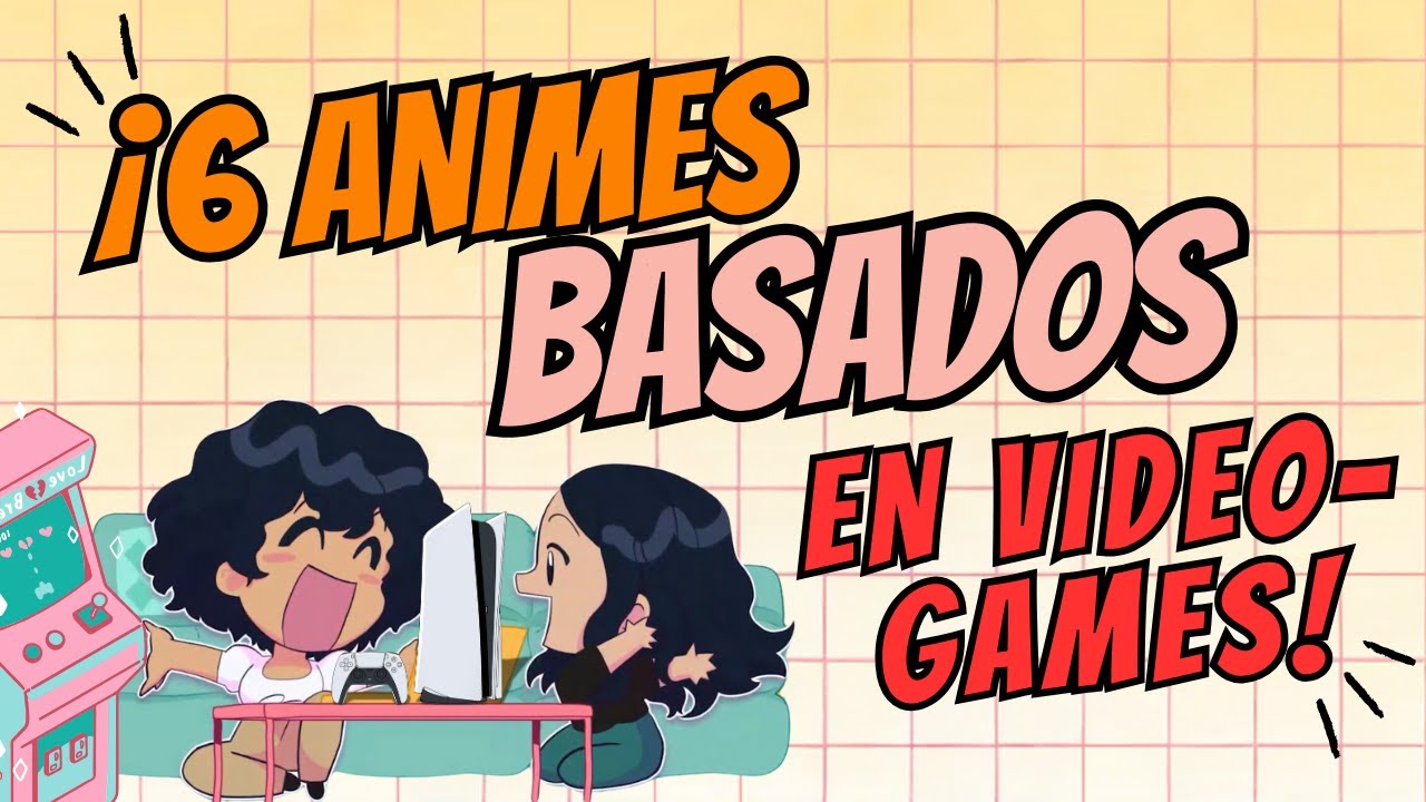 ¡6 ANIMES BASADOS EN VÍDEOJUEGOS! 🎮