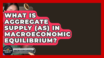 What Is Aggregate Supply (AS) In Macroeconomic Equilibrium? - Macroecon Experts
