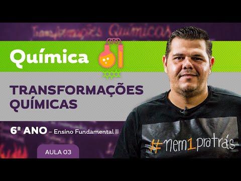 Transformações Químicas – Química – 6º ano – Ensino Fundamental
