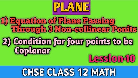 Equation of Plane Passing Through 3 Non-Collinear Points | Condition For Four Points To Be Coplanar