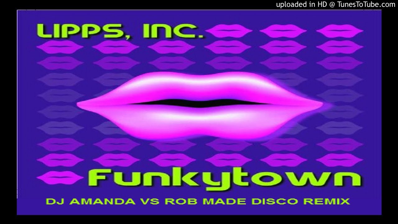 LIPPS INC FUNKYTOWN (DJ AMANDA VS ROB MADE DISCO REMIX) YouTube