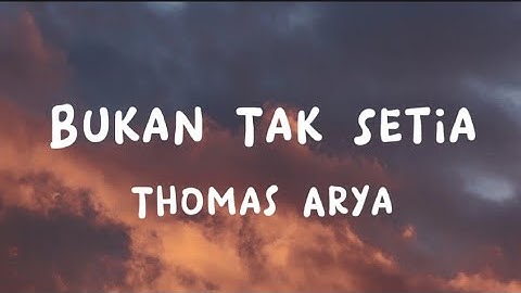 Bukan Tak Setia - Thomas Arya (Lirik)