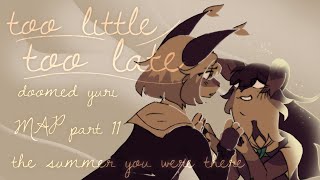 Too Little Too Late doomed yuri MAP part 11 (the summer you were there)