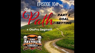 EPS 104, The PATH pt2, Goal Setting + OtoPro segment!