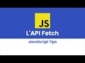 L'API FETCH #JavaScript Tips L'API FETCH #JavaScript Tips