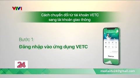TIÊU ĐIỂM: Làm thế nào để chuyển đổi từ tài khoản VETC sang tài khoản giao thông? | VTV