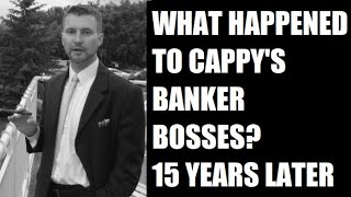 15 Years Later: What Happened to Cappy's Banker Bosses?