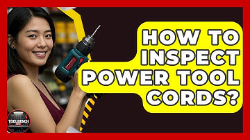 How To Inspect Power Tool Cords? - ToolBench Pros