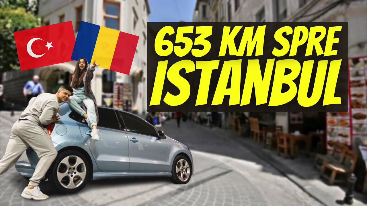 cu MAȘINA spre ISTANBUL  -  Cât a costat? 🇹🇷