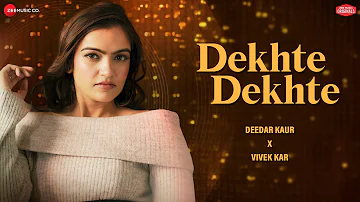 Dekhte Dekhte - Deedar Kaur x Vivek Kar | Kumaar | Zee Music Originals | Love Song