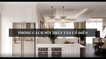 Phong Cách Thiết Kế Nội Thất Tân Cổ Điển