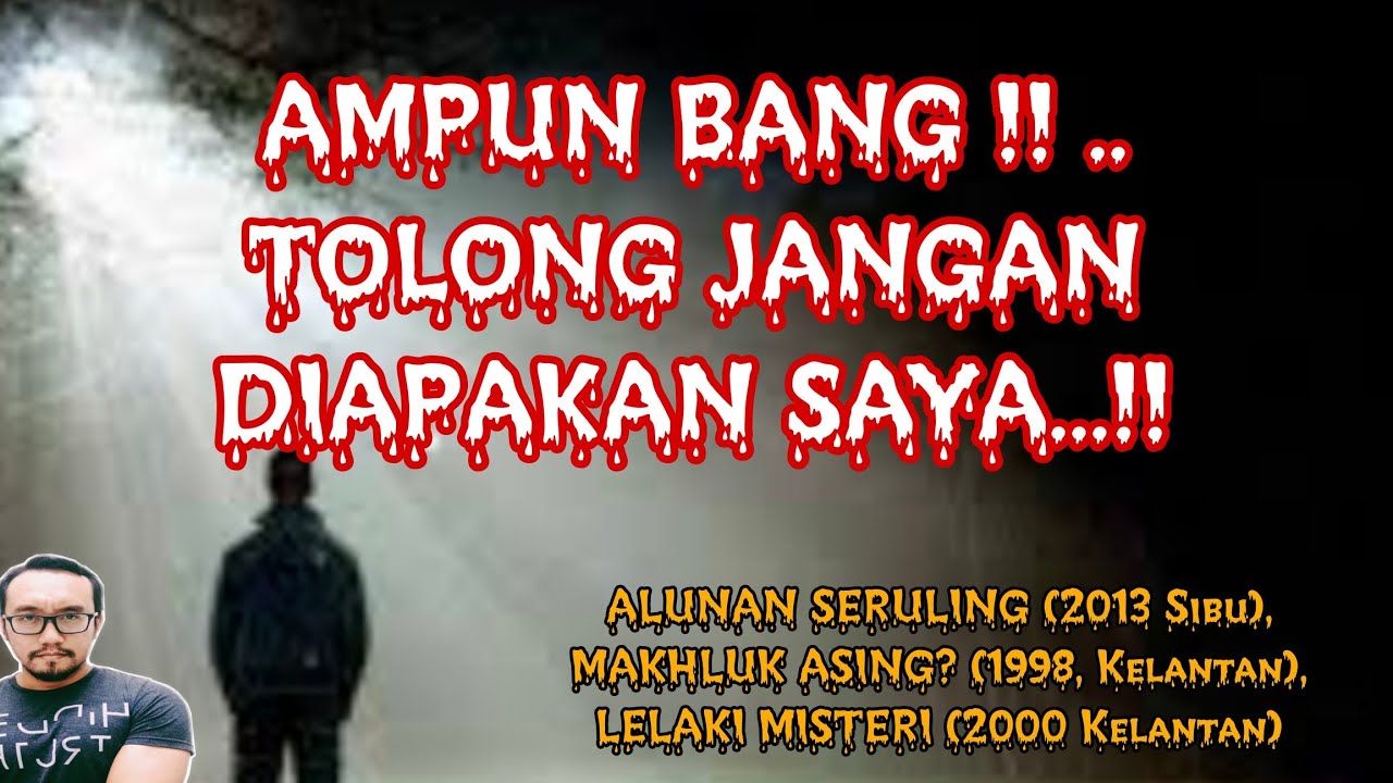 #12    ALUNAN SERULING (2013 Sibu), MAKHLUK ASING? (1998, Kelantan), LELAKI MISTERI (2000 Kelantan)