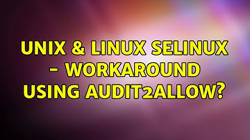 Unix & Linux: SELinux - workaround using audit2allow?