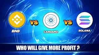 🔥BNB VS SOLANA VS CARDANO - Who will give More Profit in The Coming Time❓✅