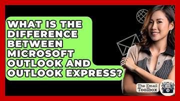 What Is The Difference Between Microsoft Outlook And Outlook Express? - TheEmailToolbox.com