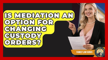 Is Mediation An Option For Changing Custody Orders? - Family Law Gurus