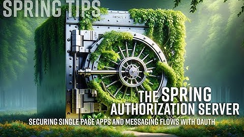 Spring Tips: the Spring Authorization Server: securing SPAs and messaging flows