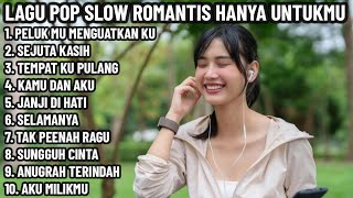 🎶 LAGU POP SLOW ROMANTIS HANYA UNTUKMU, MENEMANI HARIMU YANG INDAH ☺️🎧