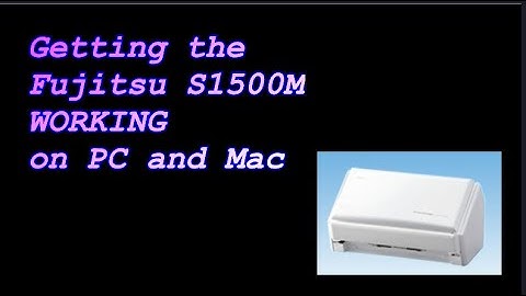 Getting the Fujitsu S1500M WORKING on PC and Mac.