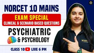 NORCET 10 MAINS EXAM | CLINICAL &amp; SCENARIO BASED MCQs | PSYCHIATRIC &amp; PSYCHOLOGY | CLASS 10