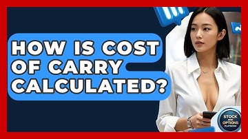 How Is Cost Of Carry Calculated? - Stock and Options Playbook