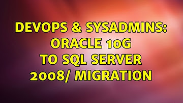 DevOps & SysAdmins: Oracle 10g to SQL server 2008/ migration (4 Solutions!!)