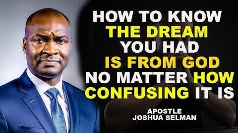 HOW TO KNOW A DREAM IS FROM GOD NO MATTER HOW CONFUSING IT IS WITH APOSTLE JOSHUA SELMAN