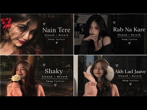 Nain Tere • Rab Na Kare • Shaky • Akh Lad Jaave | Slowed + Reverb | Snap Lyrics 🖤✨