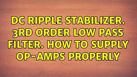 DC ripple stabilizer. 3rd order low pass filter. How to supply op-amps properly (2 Solutions!!)