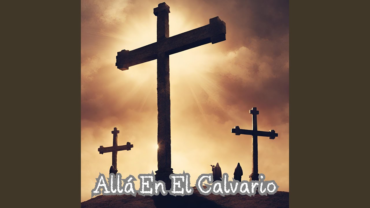 Allá en el Calvario - YouTube