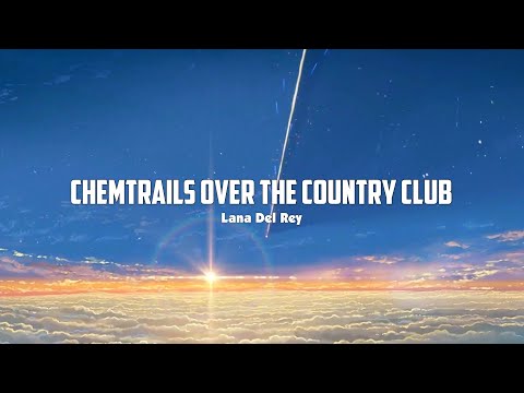Lana Del Rey - Chemtrails Over The Country Club (Lyrics)