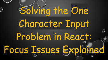 Solving the One Character Input Problem in React: Focus Issues Explained