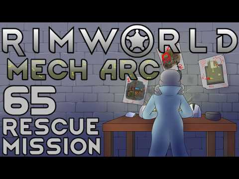 Let's Play Rimworld: Mech Arc - 65 - Rescue Mission