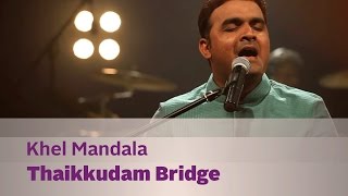 Khel Mandala - Thaikkudam Bridge - Music Mojo Season 3 - KappaTV chords