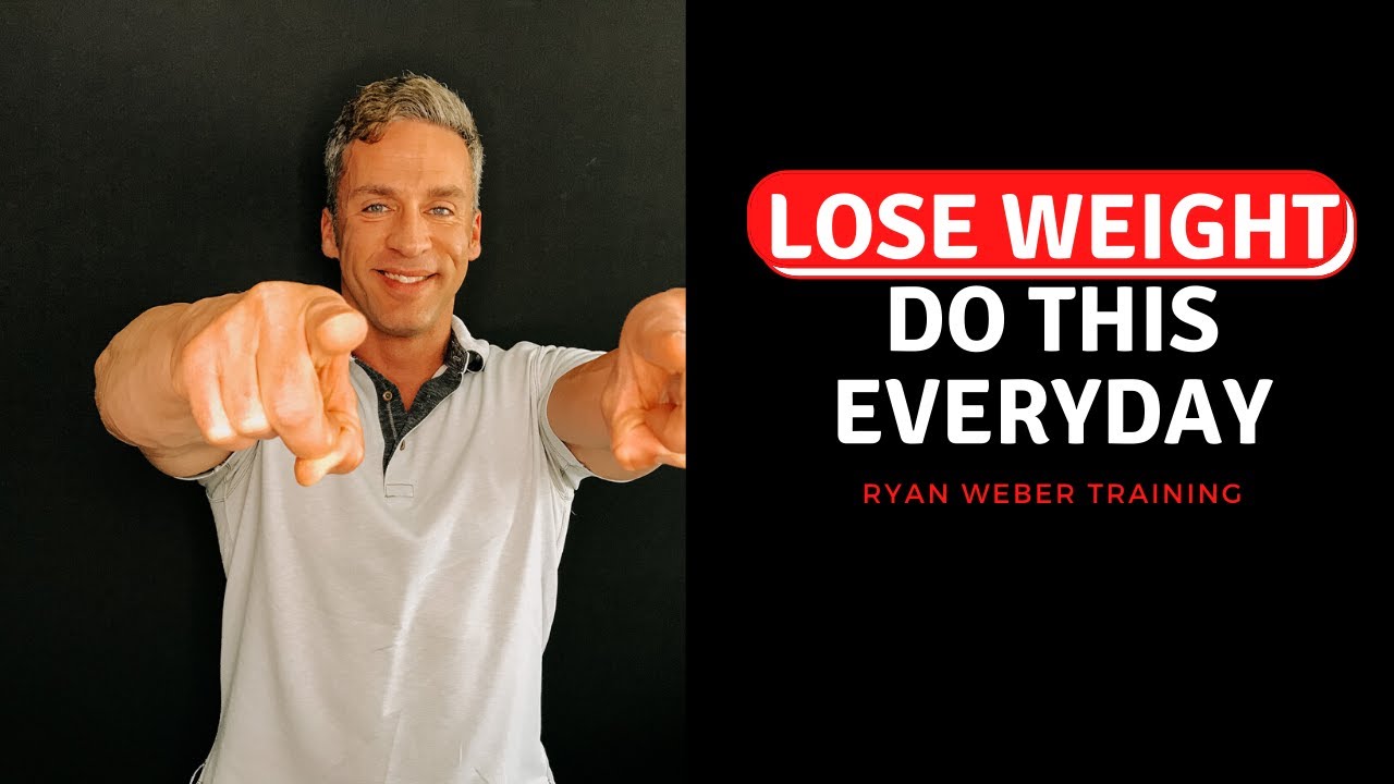 Do This Everyday To Lose Weight ~ 7 Things ~ Ryan Weber Training - YouTube