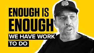 Enough Is Enough. We Have Work To Do. | Tony Robbins