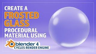 CREATE A PROCEDURAL FROSTED GLASS MATERIAL IN BLENDER V4