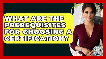 What Are The Prerequisites For Choosing A Certification? - Learn As An Adult