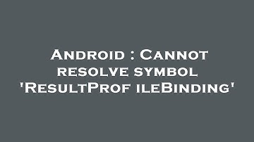 Android : Cannot resolve symbol 