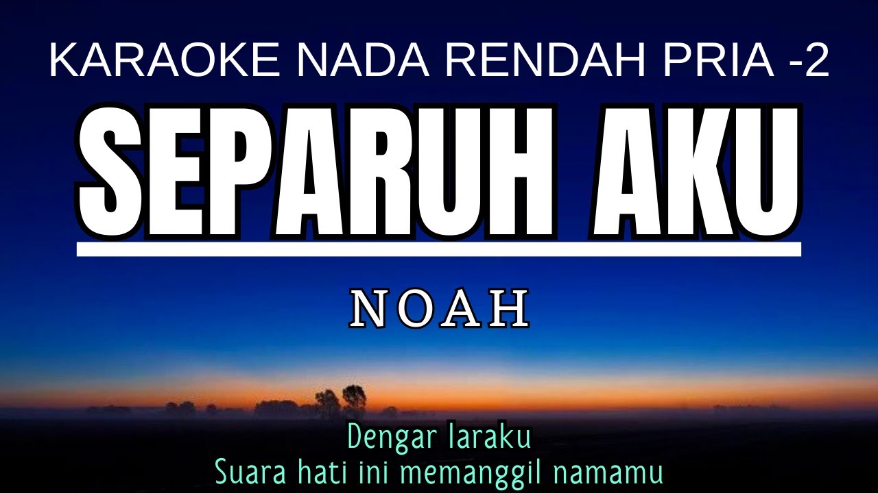 Noah - Separuh Aku (Karaoke Lower Key Nada Rendah Pria -2 G)