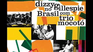 Dizzy Gillespie & Trio Mocoto - Album Dizzy Gillespie no Brasil com Trio Mocoto
