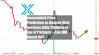 ImmutableX Price Prediction as Amazon Web Services Adds Platform to List of Partners Can IMX