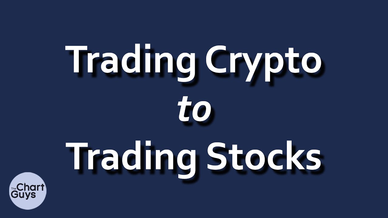 Trading Crypto to Trading Stocks By ChartGuys.com