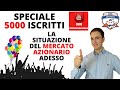 SPECIALE 5000 ISCRITTI - La situazione del mercato azionario adesso